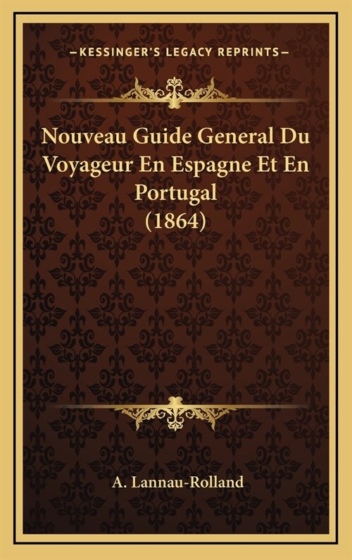 Nouveau Guide General Du Voyageur En Espagne Et En Portugal (1864) (Hardcover)