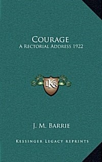 Courage: A Rectorial Address 1922 (Hardcover)
