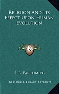 Religion and Its Effect Upon Human Evolution (Hardcover)
