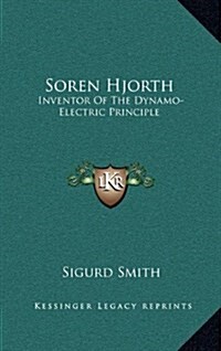 Soren Hjorth: Inventor of the Dynamo-Electric Principle (Hardcover)