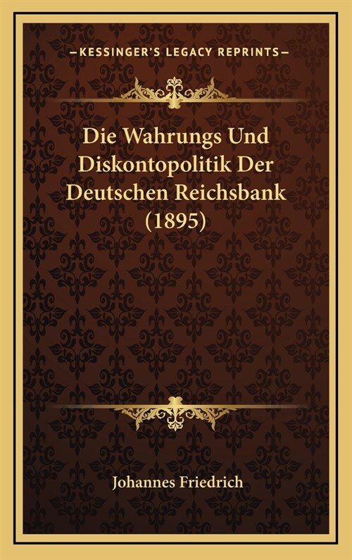 Die Wahrungs Und Diskontopolitik Der Deutschen Reichsbank (1895) (Hardcover)