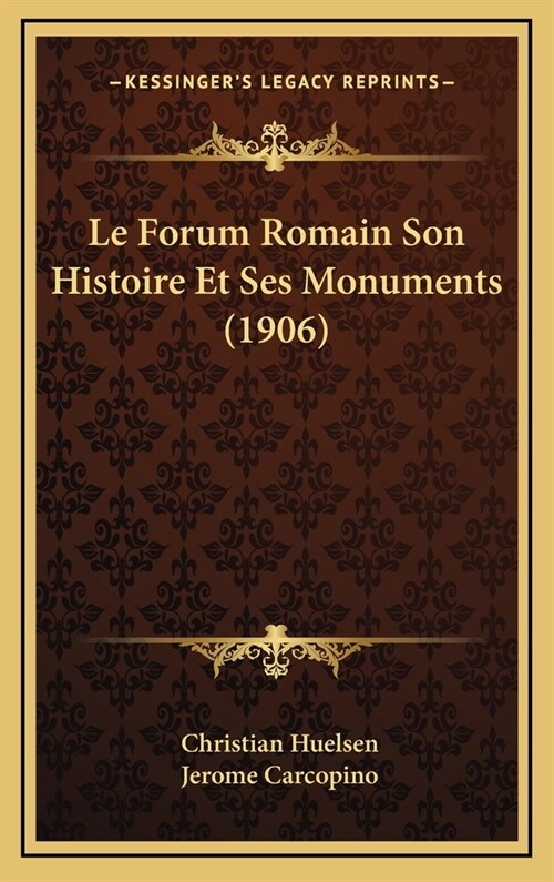 Le Forum Romain Son Histoire Et Ses Monuments (1906) (Hardcover)