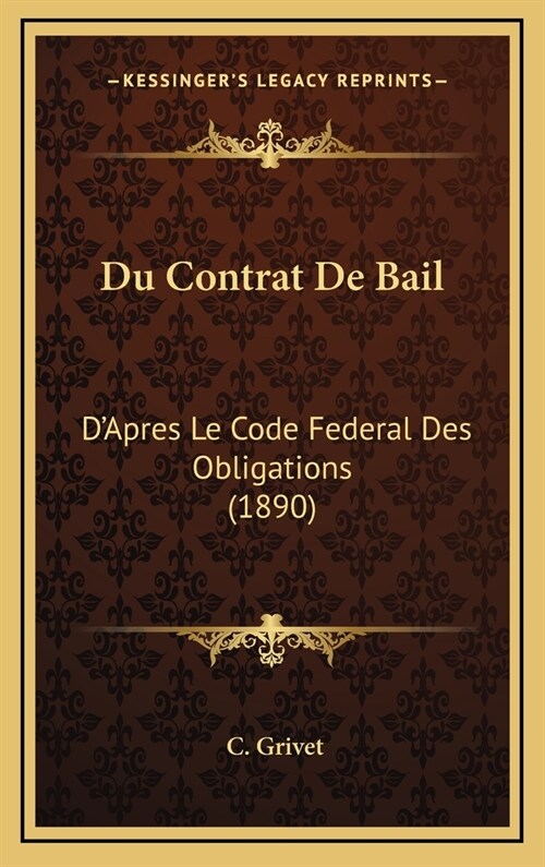 Du Contrat de Bail: DApres Le Code Federal Des Obligations (1890) (Hardcover)