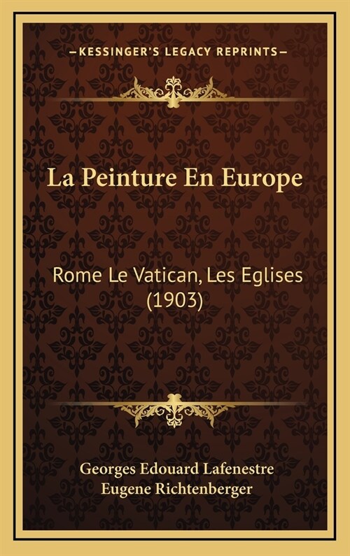 La Peinture En Europe: Rome Le Vatican, Les Eglises (1903) (Hardcover)