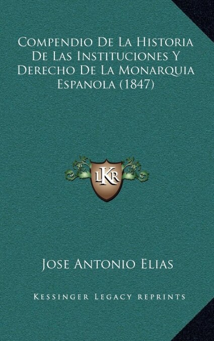 Compendio de La Historia de Las Instituciones y Derecho de La Monarquia Espanola (1847) (Hardcover)