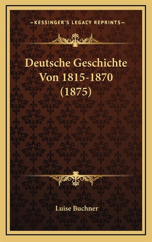 Deutsche Geschichte Von 1815-1870 (1875) (Hardcover)