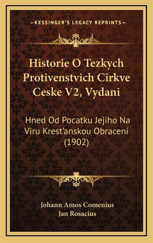 Historie O Tezkych Protivenstvich Cirkve Ceske V2, Vydani: Hned Od Pocatku Jejiho Na Viru Krestanskou Obraceni (1902) (Hardcover)