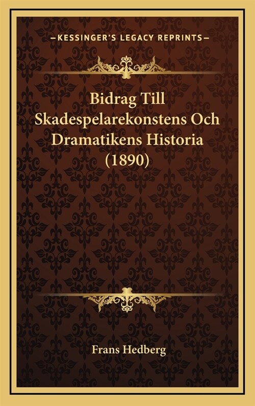 Bidrag Till Skadespelarekonstens Och Dramatikens Historia (1890) (Hardcover)