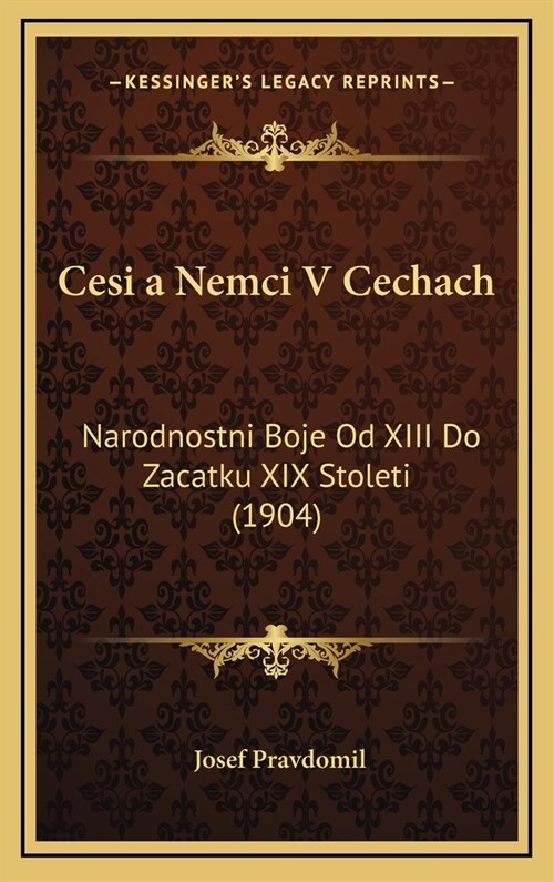 Cesi a Nemci V Cechach: Narodnostni Boje Od XIII Do Zacatku XIX Stoleti (1904) (Hardcover)