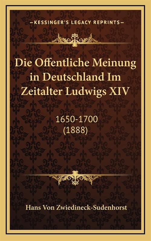 Die Offentliche Meinung in Deutschland Im Zeitalter Ludwigs XIV: 1650-1700 (1888) (Hardcover)