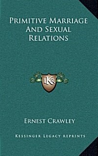 Primitive Marriage and Sexual Relations (Hardcover)