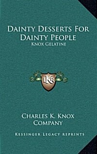 Dainty Desserts for Dainty People: Knox Gelatine (Hardcover)
