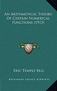 An Arithmetical Theory of Certain Numerical Functions (1915) (Hardcover)