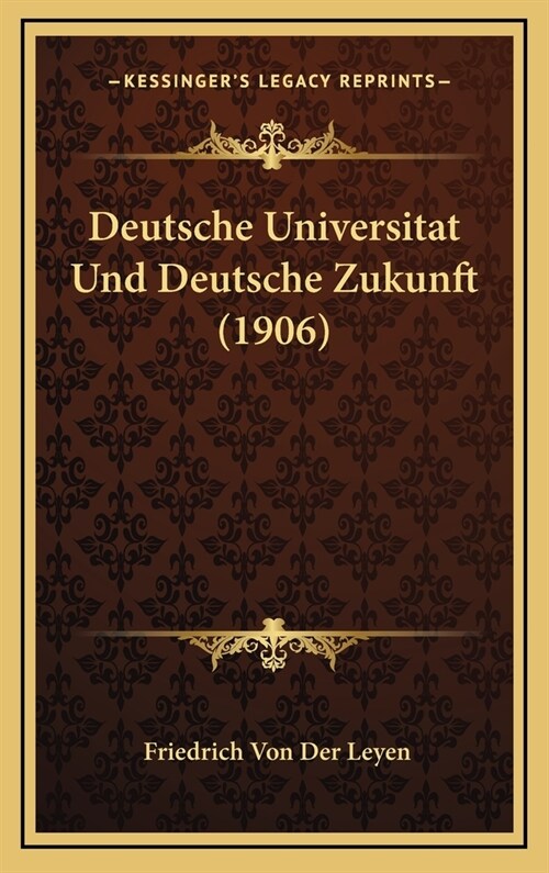 Deutsche Universitat Und Deutsche Zukunft (1906) (Hardcover)