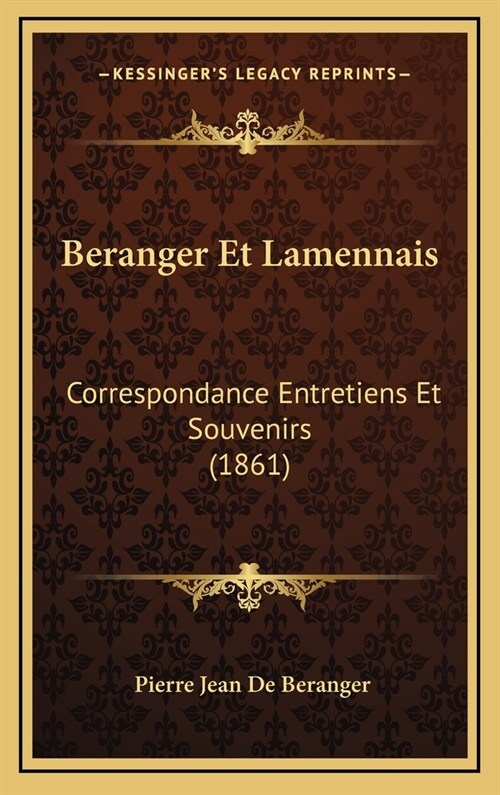 Beranger Et Lamennais: Correspondance Entretiens Et Souvenirs (1861) (Hardcover)