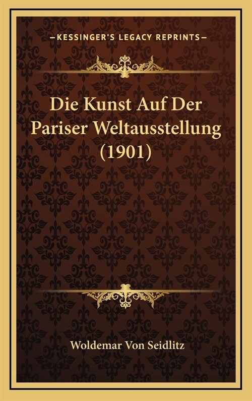 Die Kunst Auf Der Pariser Weltausstellung (1901) (Hardcover)