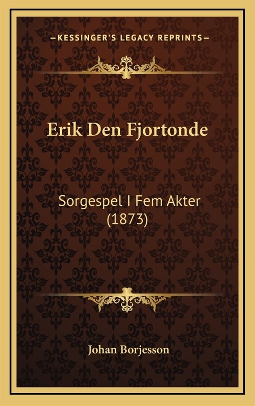 Erik Den Fjortonde: Sorgespel I Fem Akter (1873) (Hardcover)