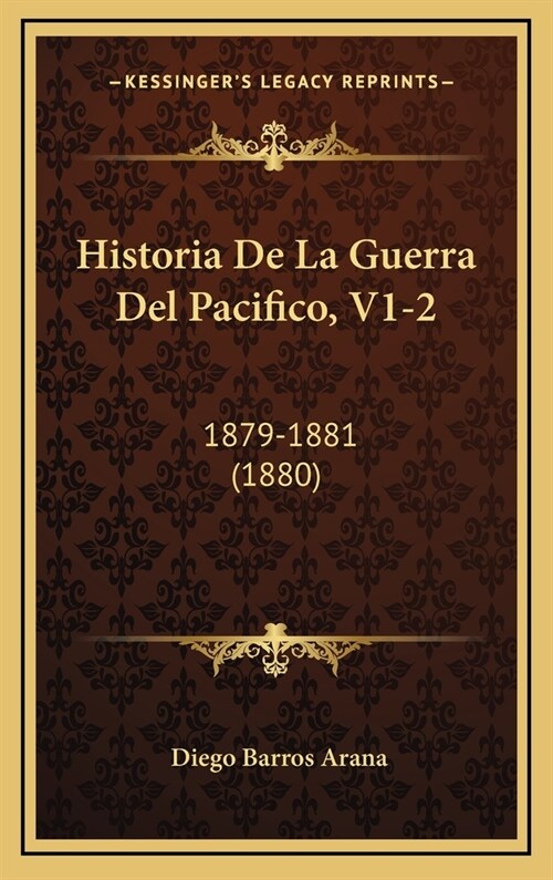Historia de La Guerra del Pacifico, V1-2: 1879-1881 (1880) (Hardcover)