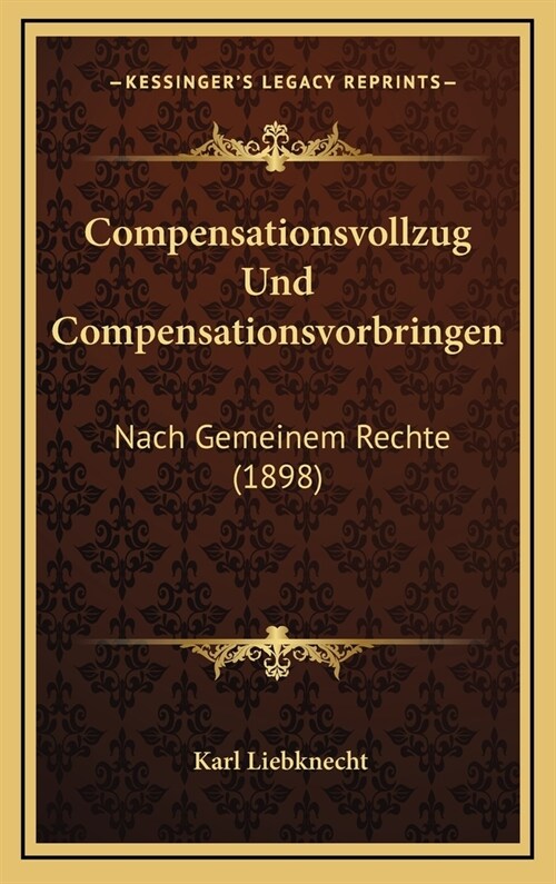 Compensationsvollzug Und Compensationsvorbringen: Nach Gemeinem Rechte (1898) (Hardcover)