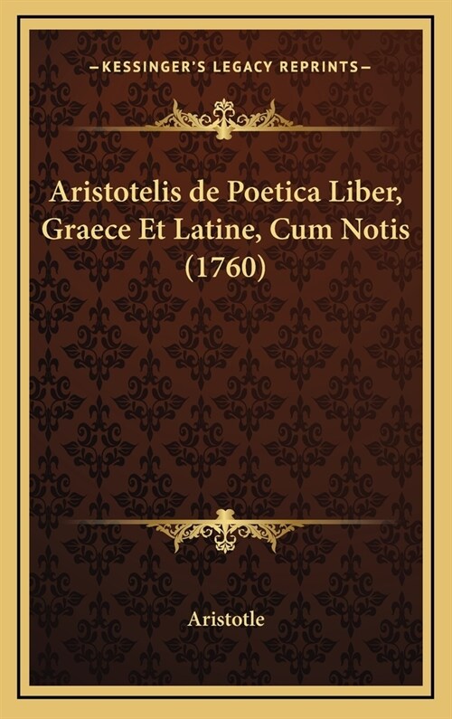 Aristotelis de Poetica Liber, Graece Et Latine, Cum Notis (1760) (Hardcover)