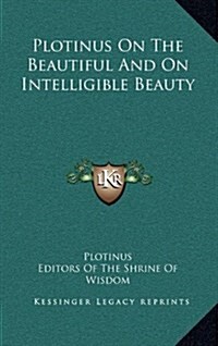 Plotinus on the Beautiful and on Intelligible Beauty (Hardcover)