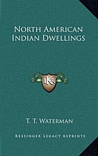 North American Indian Dwellings (Hardcover)