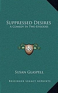 Suppressed Desires: A Comedy in Two Episodes (Hardcover)