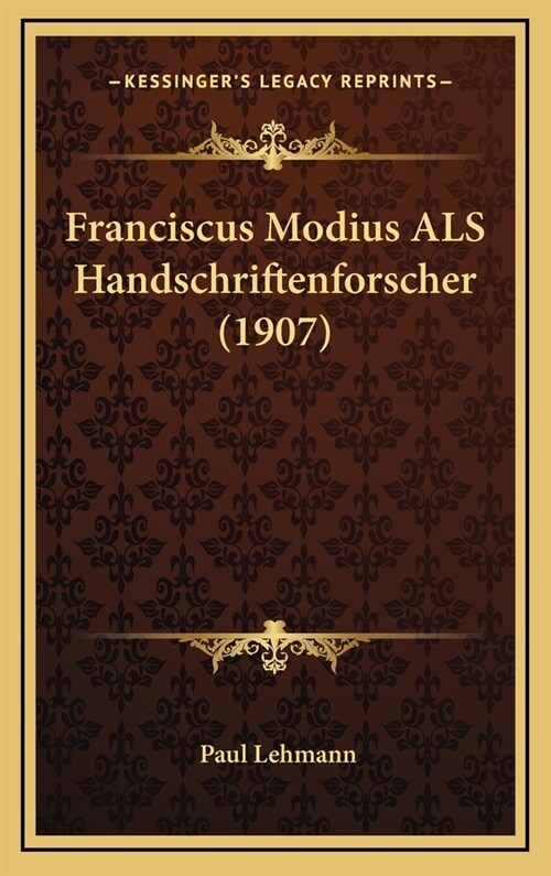 Franciscus Modius ALS Handschriftenforscher (1907) (Hardcover)