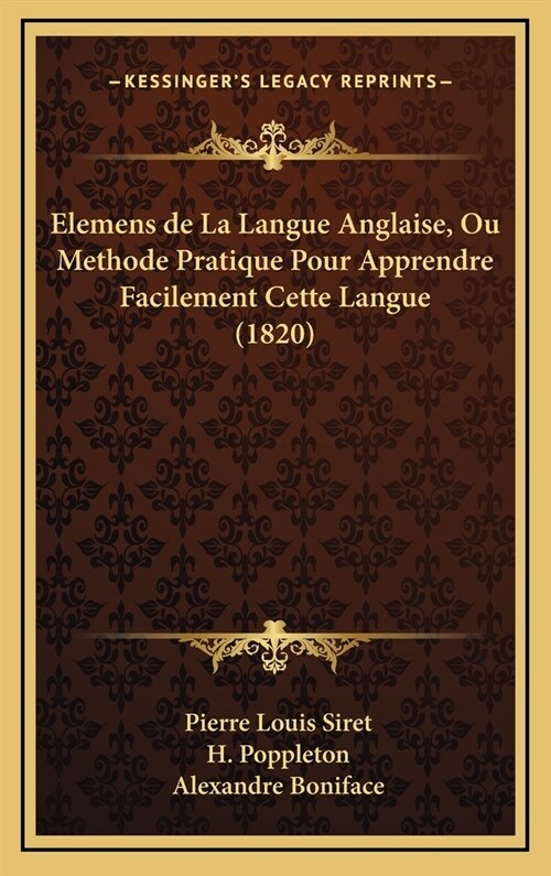 Elemens de La Langue Anglaise, Ou Methode Pratique Pour Apprendre Facilement Cette Langue (1820) (Hardcover)