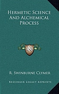 Hermetic Science and Alchemical Process (Hardcover)