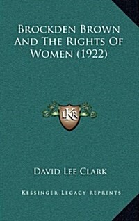 Brockden Brown and the Rights of Women (1922) (Hardcover)
