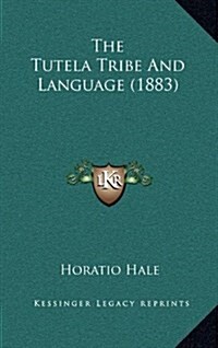 The Tutela Tribe and Language (1883) (Hardcover)