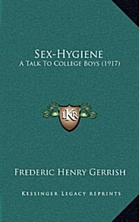 Sex-Hygiene: A Talk to College Boys (1917) (Hardcover)