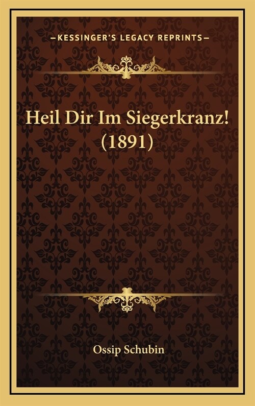 Heil Dir Im Siegerkranz! (1891) (Hardcover)