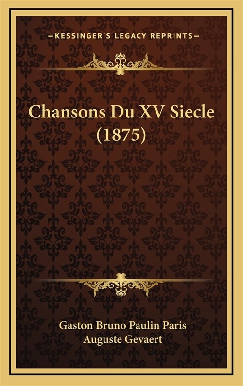 Chansons Du XV Siecle (1875) (Hardcover)