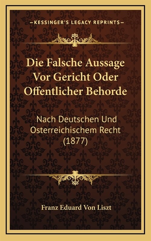 Die Falsche Aussage VOR Gericht Oder Offentlicher Behorde: Nach Deutschen Und Osterreichischem Recht (1877) (Hardcover)