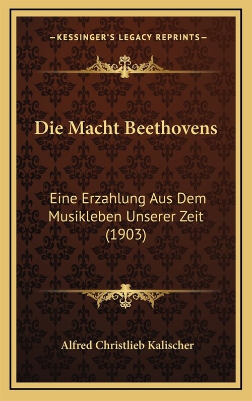 Die Macht Beethovens: Eine Erzahlung Aus Dem Musikleben Unserer Zeit (1903) (Hardcover)