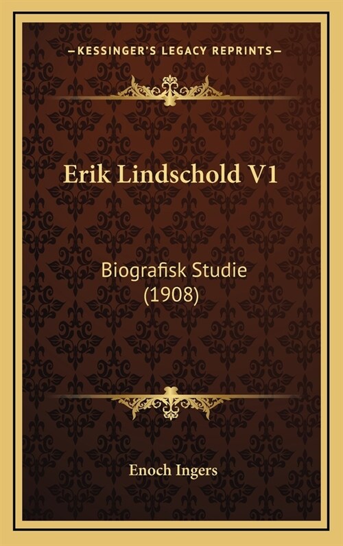 Erik Lindschold V1: Biografisk Studie (1908) (Hardcover)