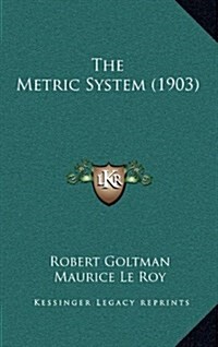 The Metric System (1903) (Hardcover)