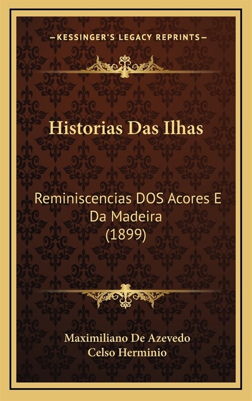 Historias Das Ilhas: Reminiscencias DOS Acores E Da Madeira (1899) (Hardcover)