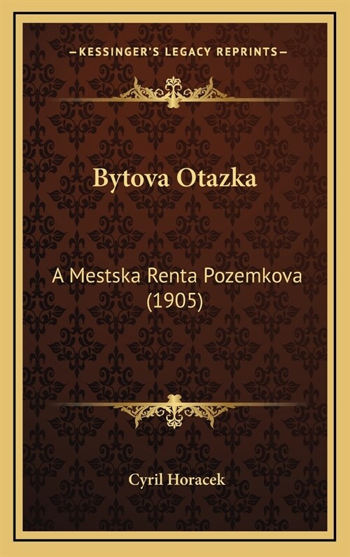 Bytova Otazka: A Mestska Renta Pozemkova (1905) (Hardcover)