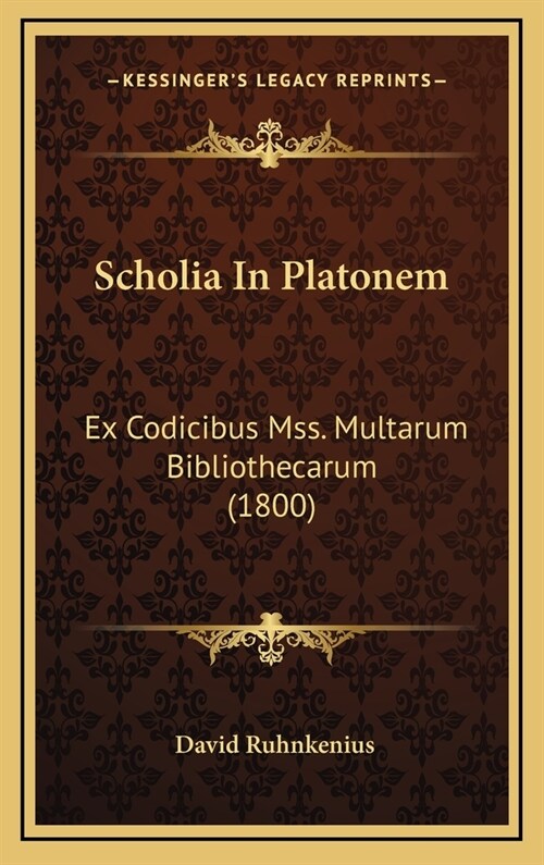 Scholia in Platonem: Ex Codicibus Mss. Multarum Bibliothecarum (1800) (Hardcover)