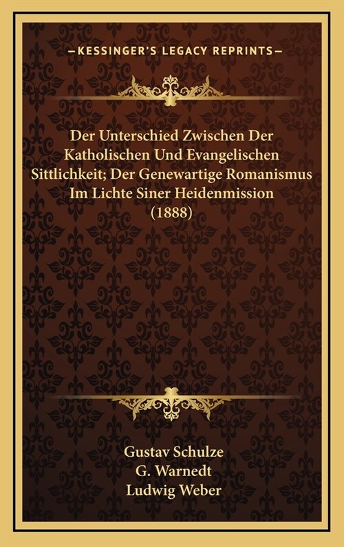 Der Unterschied Zwischen Der Katholischen Und Evangelischen Sittlichkeit; Der Genewartige Romanismus Im Lichte Siner Heidenmission (1888) (Hardcover)