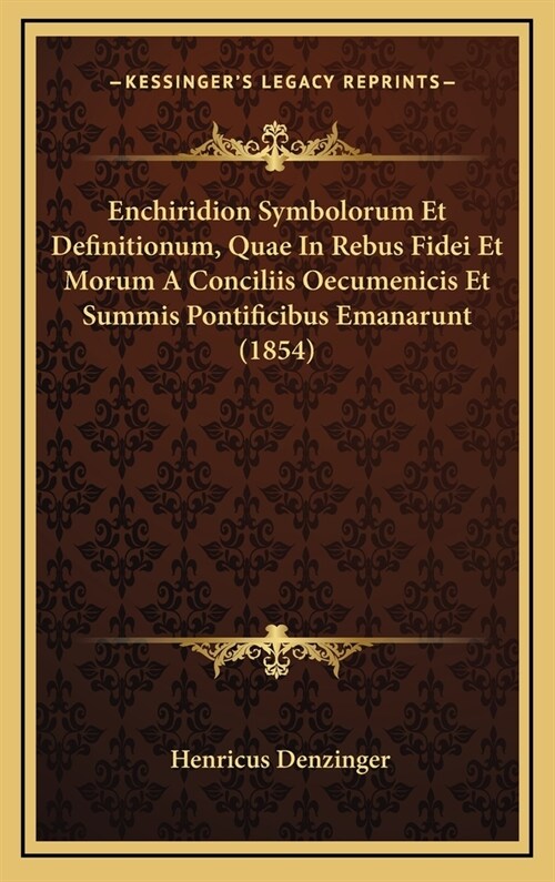 Enchiridion Symbolorum Et Definitionum, Quae in Rebus Fidei Et Morum a Conciliis Oecumenicis Et Summis Pontificibus Emanarunt (1854) (Hardcover)