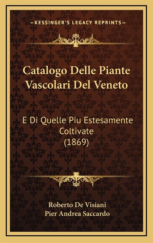 Catalogo Delle Piante Vascolari del Veneto: E Di Quelle Piu Estesamente Coltivate (1869) (Hardcover)