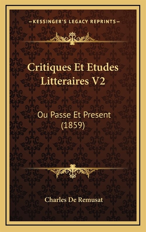 Critiques Et Etudes Litteraires V2: Ou Passe Et Present (1859) (Hardcover)