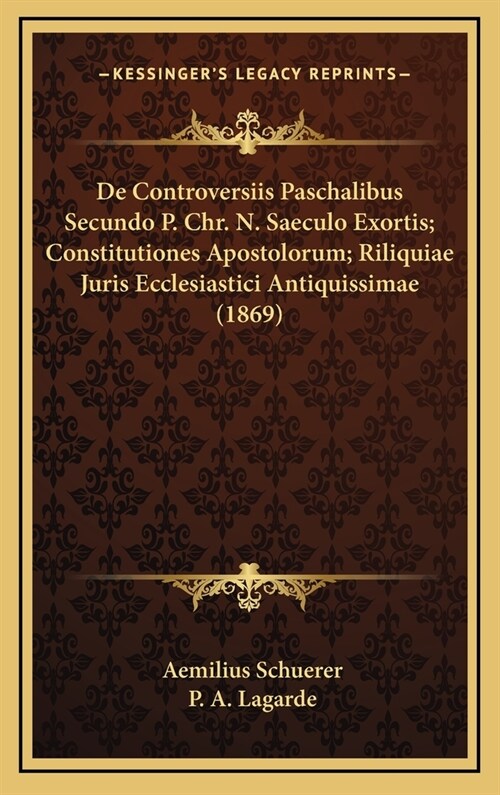 de Controversiis Paschalibus Secundo P. Chr. N. Saeculo Exortis; Constitutiones Apostolorum; Riliquiae Juris Ecclesiastici Antiquissimae (1869) (Hardcover)