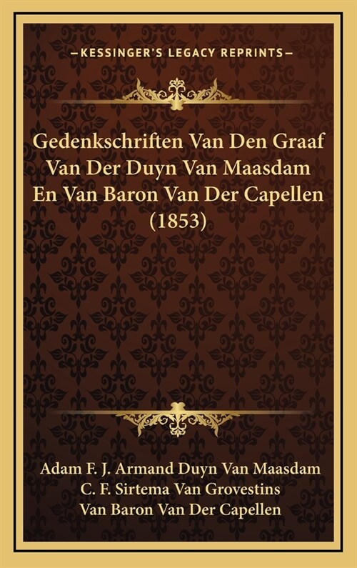 Gedenkschriften Van Den Graaf Van Der Duyn Van Maasdam En Van Baron Van Der Capellen (1853) (Hardcover)