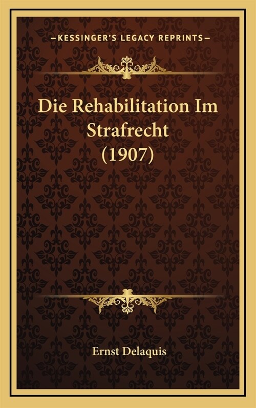 Die Rehabilitation Im Strafrecht (1907) (Hardcover)