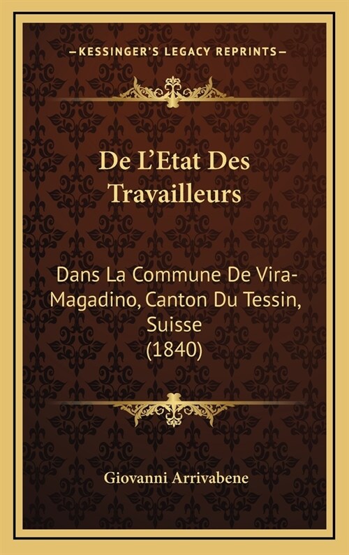 de LEtat Des Travailleurs: Dans La Commune de Vira-Magadino, Canton Du Tessin, Suisse (1840) (Hardcover)